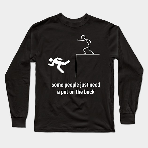 Sarcastic Men Funny Sayings Some People Just Need a Pat on the Back Long Sleeve T-Shirt by Mochabonk